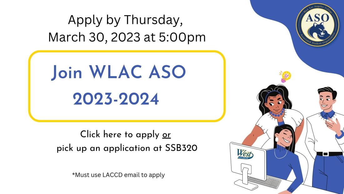 WLAC ASO 2023-24 flyer. Apply by Thursday 03/30/23 5pm. Click here to apply or pick up application at SSB 320. Image of 3 students around a computer. ASO Logo of wildcat in blue. Flyer colors, White, Yellow, Blue